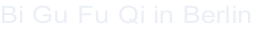 Bi Gu Fu Qi in Berlin
